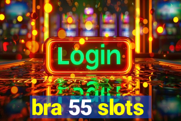 bra 55 slots